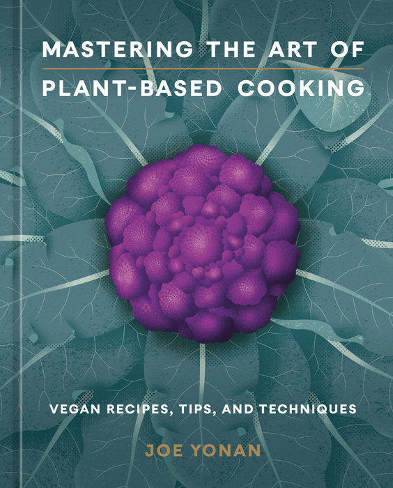 Mastering the Art of Plant-Based Cooking | by Joe Yonan - Ten Speed Press - Bluecashew Kitchen Homestead