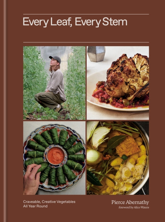 Every Leaf, Every Stem Craveable, Creative Vegetables All Year Round | by Pierce Abernathy