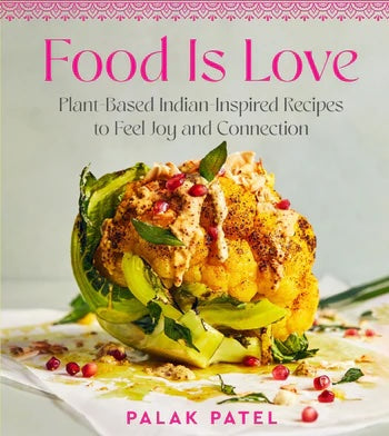 Food Is Love | by Palak Patel - Random House, Inc - Bluecashew Kitchen Homestead