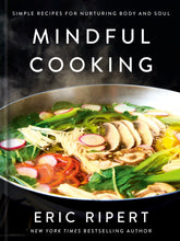 Mindful Cooking Simple Recipes for Nurturing Body and Soul: A Plant-Based Cookbook | by Eric Ripert