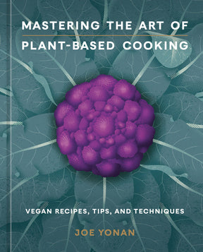 Mastering the Art of Plant-Based Cooking | by Joe Yonan