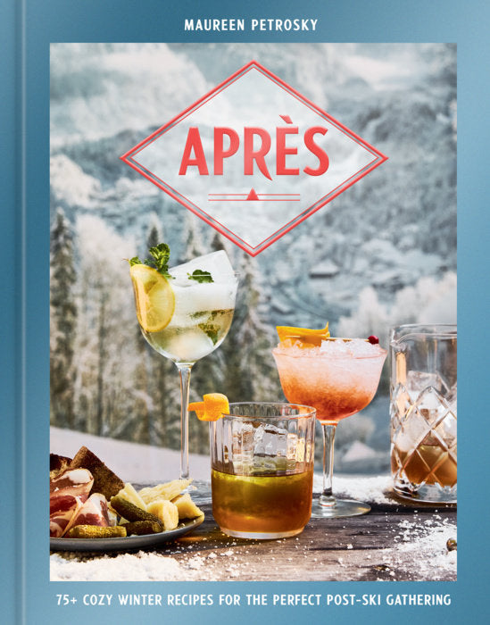 Après 75+ Cozy Winter Recipes for the Perfect Post-Ski Gathering | by Maureen Petrosky - Random House, Inc - bluecashew kitchen homestead