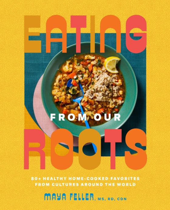 Eating from Our Roots | by Maya Feller, MS, RD, CDN - Random House, Inc - Bluecashew Kitchen Homestead